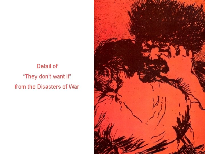 Detail of “They don’t want it” from the Disasters of War 