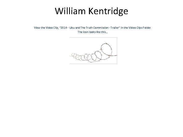 William Kentridge View the Video Clip, “ 2014 - Ubu and The Truth Commission