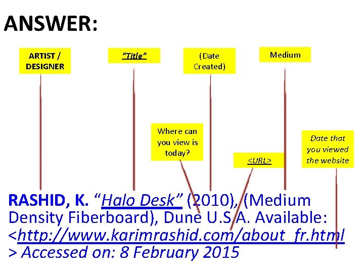 ANSWER: ARTIST / DESIGNER “Title” (Date Created) Where can you view is today? Medium