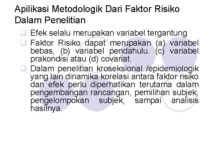Apilikasi Metodologik Dari Faktor Risiko Dalam Penelitian q Efek selalu merupakan variabel tergantung q