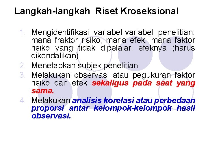 Langkah-langkah Riset Kroseksional 1. Mengidentifikasi variabel-variabel penelitian: mana fraktor risiko, mana efek, mana faktor