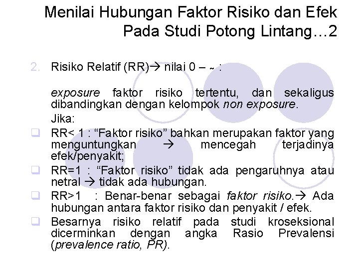 Menilai Hubungan Faktor Risiko dan Efek Pada Studi Potong Lintang… 2 2. Risiko Relatif