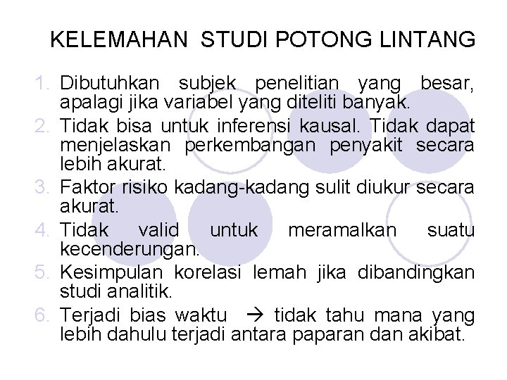 KELEMAHAN STUDI POTONG LINTANG 1. Dibutuhkan subjek penelitian yang besar, apalagi jika variabel yang