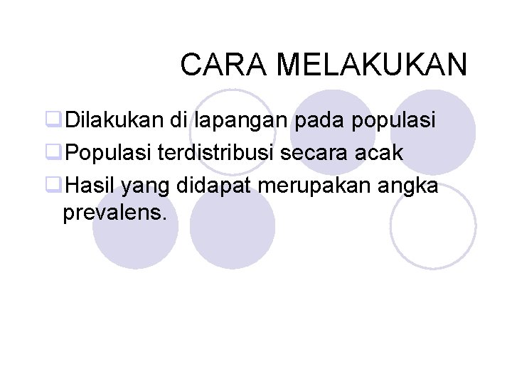 CARA MELAKUKAN q. Dilakukan di lapangan pada populasi q. Populasi terdistribusi secara acak q.