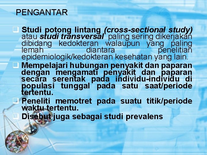 PENGANTAR q Studi potong lintang (cross-sectional study) atau studi transversal paling sering dikerjakan dibidang