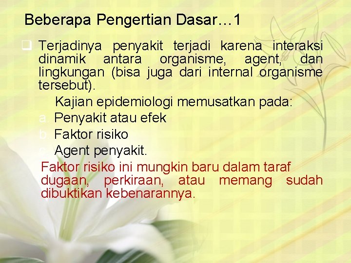 Beberapa Pengertian Dasar… 1 q Terjadinya penyakit terjadi karena interaksi dinamik antara organisme, agent,