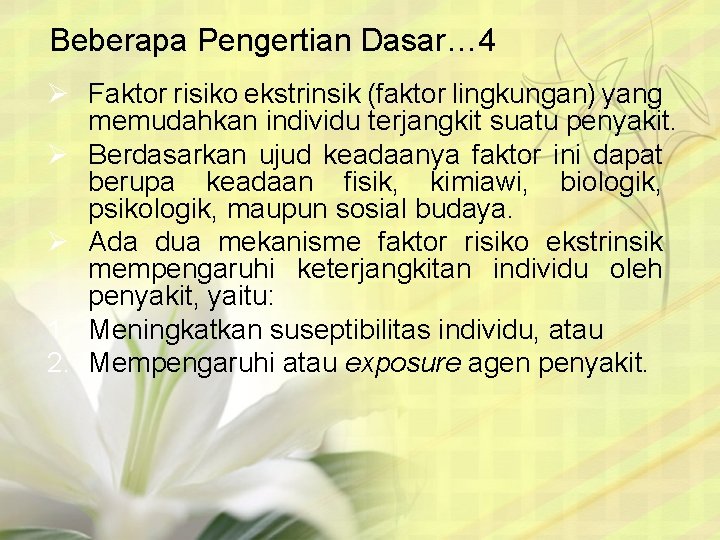 Beberapa Pengertian Dasar… 4 Ø Faktor risiko ekstrinsik (faktor lingkungan) yang memudahkan individu terjangkit