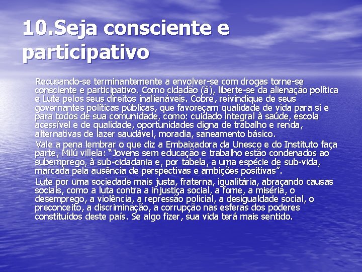 10. Seja consciente e participativo Recusando-se terminantemente a envolver-se com drogas torne-se consciente e