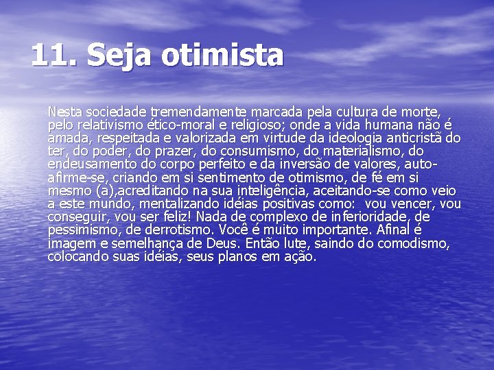 11. Seja otimista Nesta sociedade tremendamente marcada pela cultura de morte, pelo relativismo ético-moral