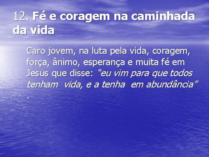 12. Fé e coragem na caminhada da vida Caro jovem, na luta pela vida,