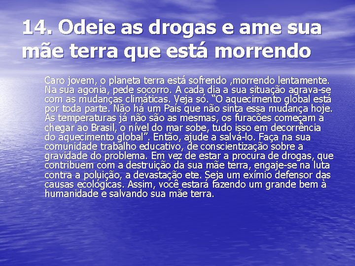 14. Odeie as drogas e ame sua mãe terra que está morrendo Caro jovem,