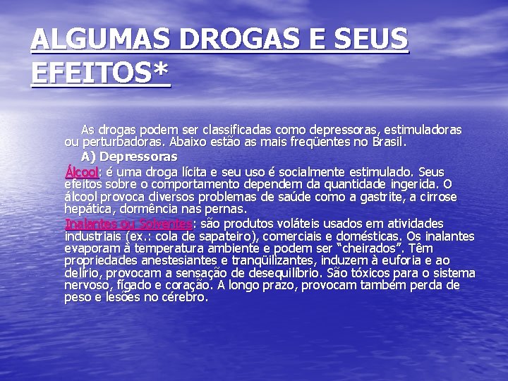 ALGUMAS DROGAS E SEUS EFEITOS* As drogas podem ser classificadas como depressoras, estimuladoras ou