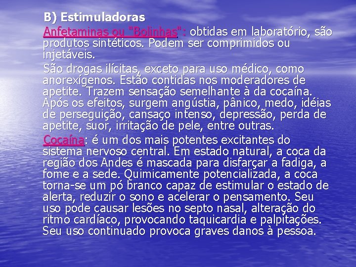 B) Estimuladoras Anfetaminas ou "Bolinhas": obtidas em laboratório, são produtos sintéticos. Podem ser comprimidos