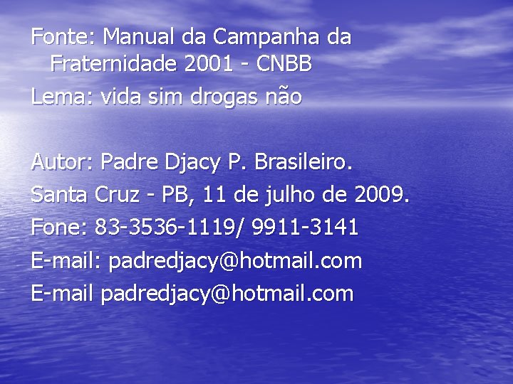 Fonte: Manual da Campanha da Fraternidade 2001 - CNBB Lema: vida sim drogas não