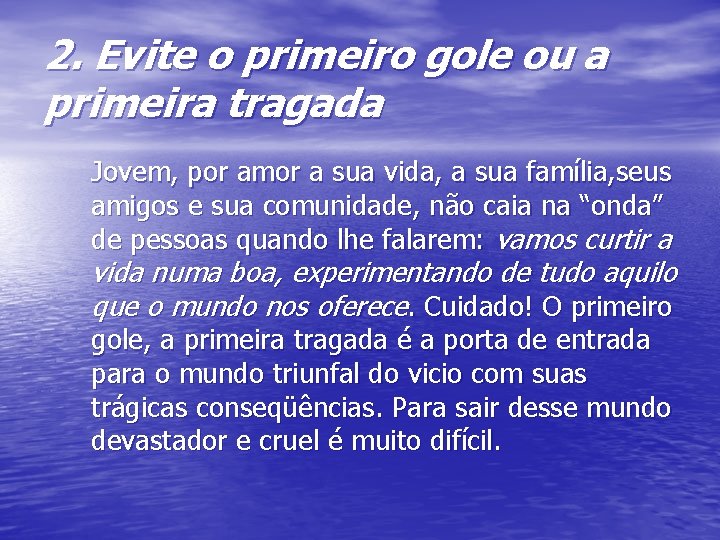 2. Evite o primeiro gole ou a primeira tragada Jovem, por amor a sua