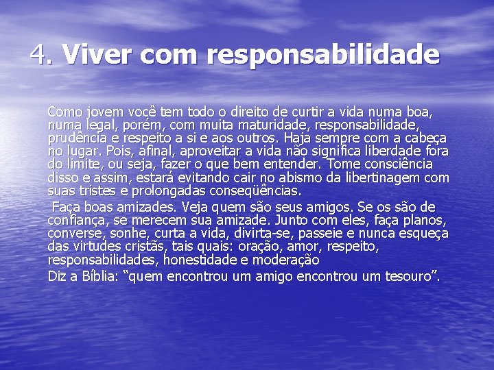 4. Viver com responsabilidade Como jovem você tem todo o direito de curtir a