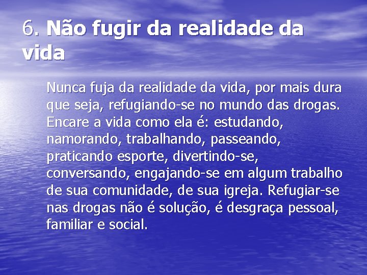 6. Não fugir da realidade da vida Nunca fuja da realidade da vida, por