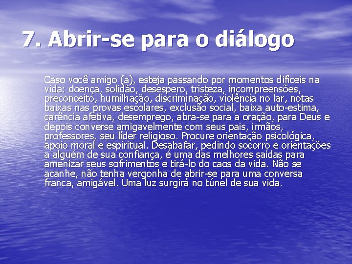 7. Abrir-se para o diálogo Caso você amigo (a), esteja passando por momentos difíceis