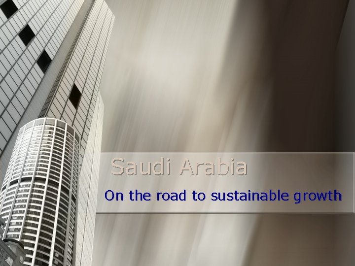 Saudi Arabia On the road to sustainable growth 