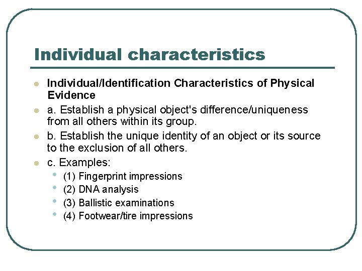 Individual characteristics l l Individual/Identification Characteristics of Physical Evidence a. Establish a physical object's