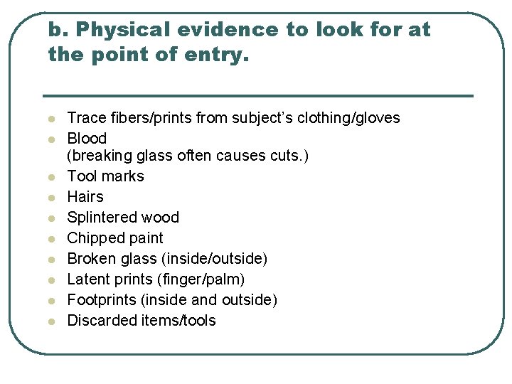 b. Physical evidence to look for at the point of entry. l l l