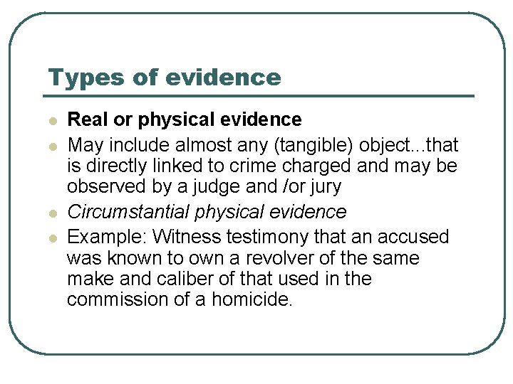 Types of evidence l l Real or physical evidence May include almost any (tangible)