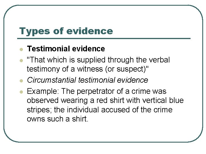 Types of evidence l l Testimonial evidence "That which is supplied through the verbal