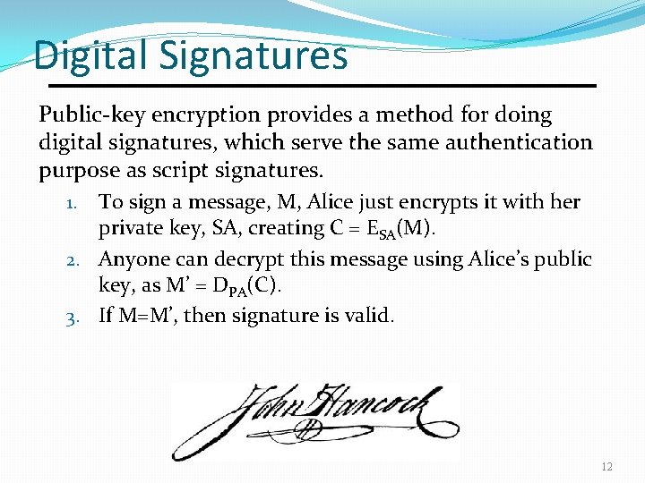 Digital Signatures Public-key encryption provides a method for doing digital signatures, which serve the