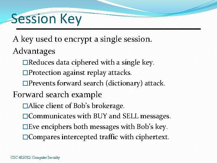 Session Key A key used to encrypt a single session. Advantages �Reduces data ciphered