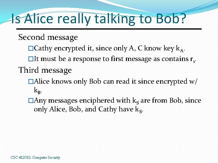 Is Alice really talking to Bob? Second message �Cathy encrypted it, since only A,