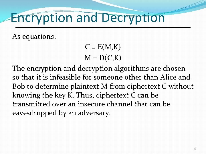 Encryption and Decryption As equations: C = E(M, K) M = D(C, K) The