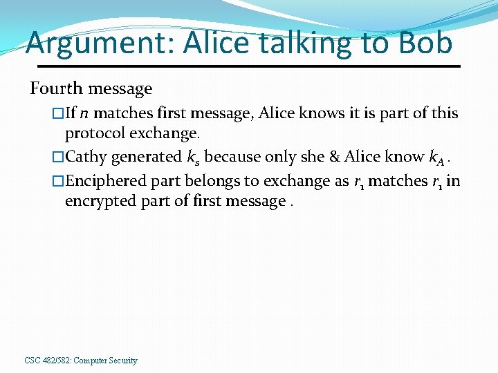 Argument: Alice talking to Bob Fourth message �If n matches first message, Alice knows