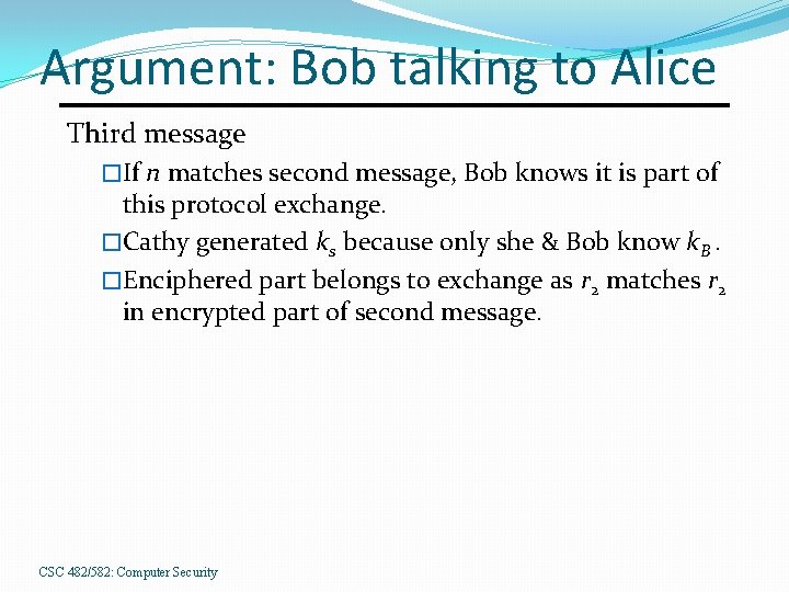 Argument: Bob talking to Alice Third message �If n matches second message, Bob knows