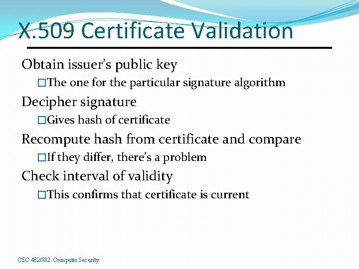 X. 509 Certificate Validation Obtain issuer’s public key �The one for the particular signature