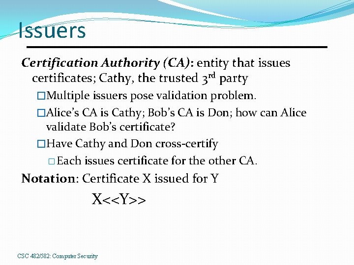 Issuers Certification Authority (CA): entity that issues certificates; Cathy, the trusted 3 rd party