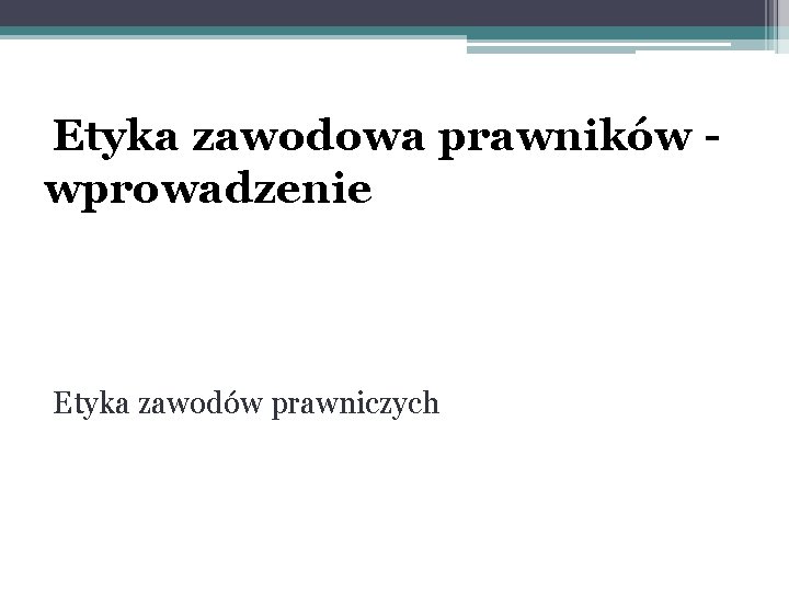 Etyka zawodowa prawników wprowadzenie Etyka zawodów prawniczych 