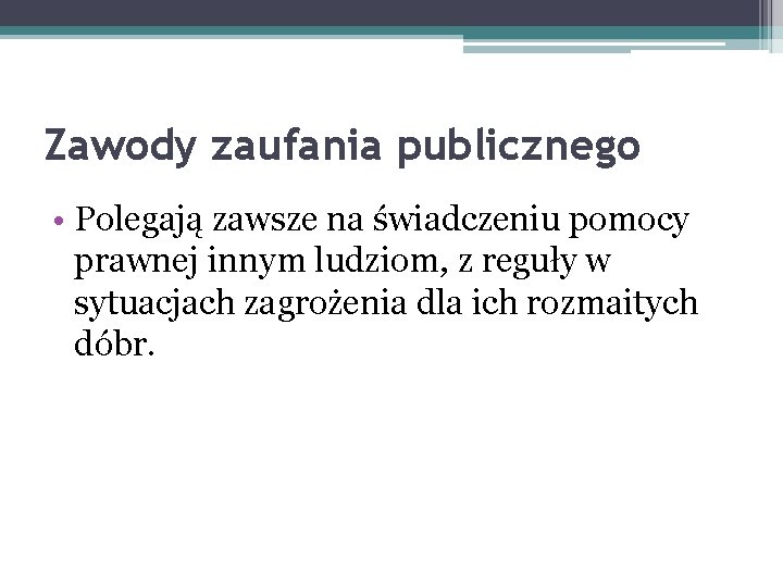 Zawody zaufania publicznego • Polegają zawsze na świadczeniu pomocy prawnej innym ludziom, z reguły