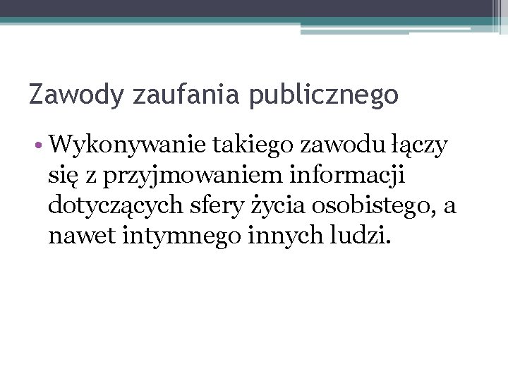 Zawody zaufania publicznego • Wykonywanie takiego zawodu łączy się z przyjmowaniem informacji dotyczących sfery