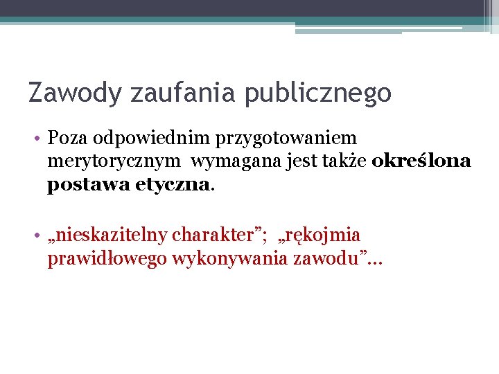 Zawody zaufania publicznego • Poza odpowiednim przygotowaniem merytorycznym wymagana jest także określona postawa etyczna.