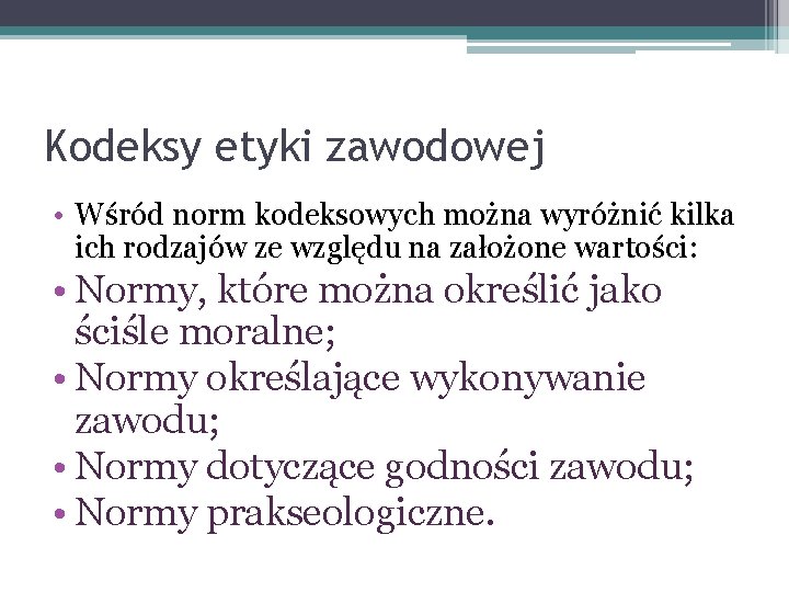 Kodeksy etyki zawodowej • Wśród norm kodeksowych można wyróżnić kilka ich rodzajów ze względu