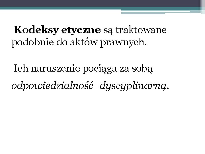 Kodeksy etyczne są traktowane podobnie do aktów prawnych. Ich naruszenie pociąga za sobą odpowiedzialność