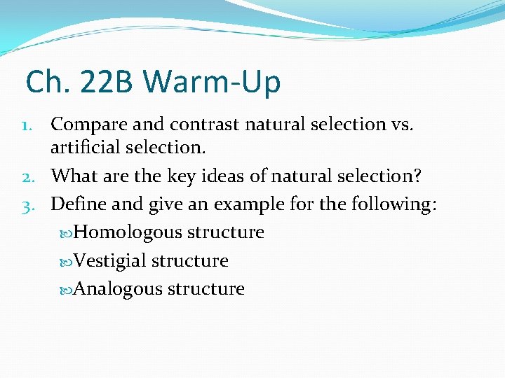 Ch. 22 B Warm-Up 1. Compare and contrast natural selection vs. artificial selection. 2.