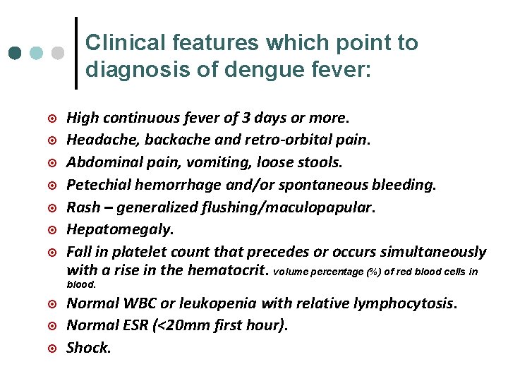 Clinical features which point to diagnosis of dengue fever: ¤ ¤ ¤ ¤ High