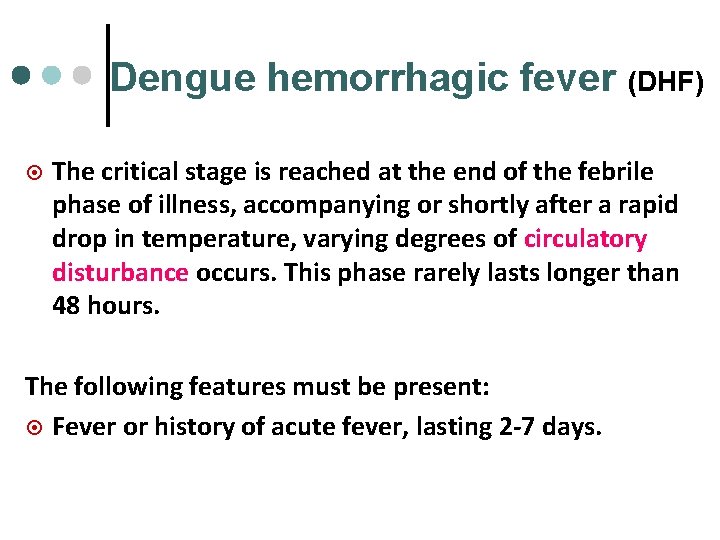Dengue hemorrhagic fever (DHF) ¤ The critical stage is reached at the end of