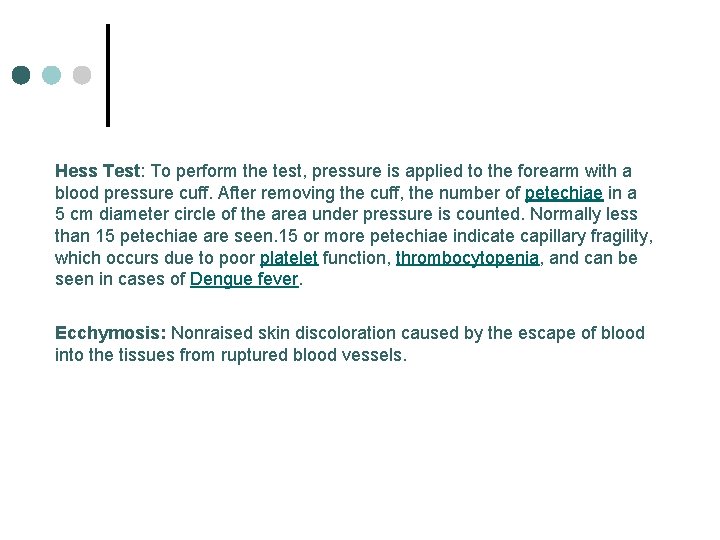 Hess Test: To perform the test, pressure is applied to the forearm with a
