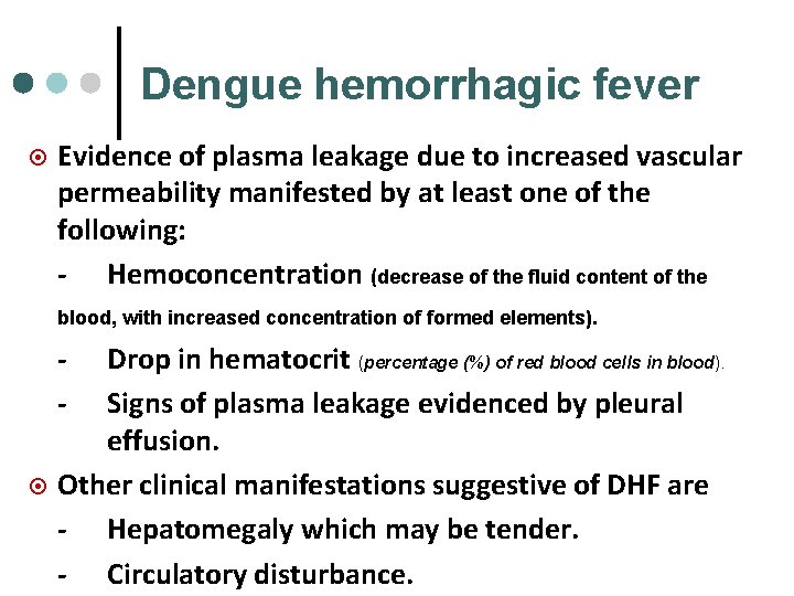 Dengue hemorrhagic fever ¤ Evidence of plasma leakage due to increased vascular permeability manifested