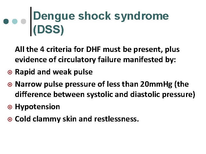 Dengue shock syndrome (DSS) All the 4 criteria for DHF must be present, plus