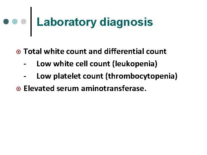 Laboratory diagnosis Total white count and differential count - Low white cell count (leukopenia)