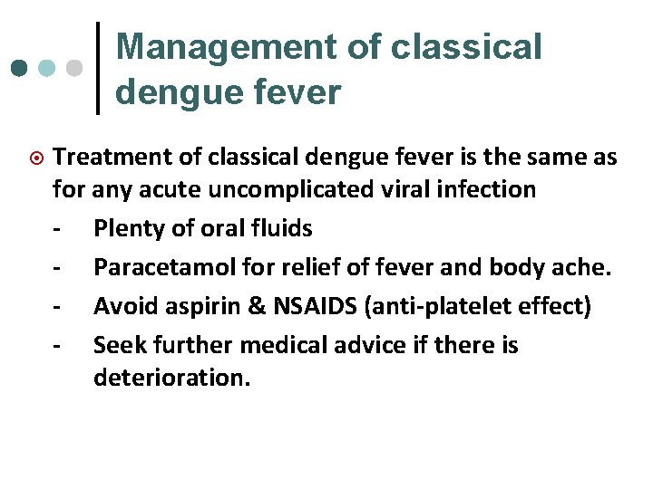 Management of classical dengue fever ¤ Treatment of classical dengue fever is the same