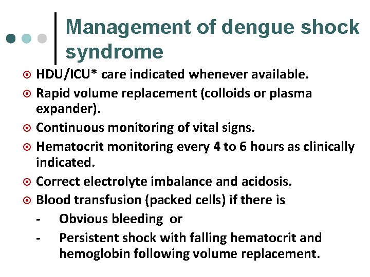 Management of dengue shock syndrome ¤ ¤ ¤ HDU/ICU* care indicated whenever available. Rapid